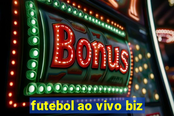 futebol ao vivo biz